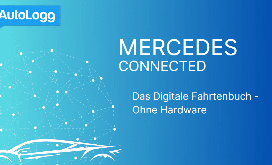 Mercedes Connected & AutoLogg: Das digitale Fahrtenbuch der Zukunft – ganz ohne Hardware